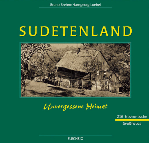 Sudetenland - Unvergessene Heimat - Bruno Brehm, Hansgeorg Loebel