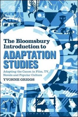 The Bloomsbury Introduction to Adaptation Studies - Dr Yvonne Griggs