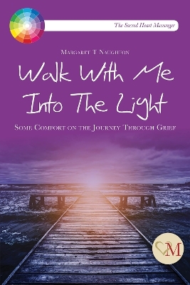 Walk With Me into the Light - Margaret Therese Naughton