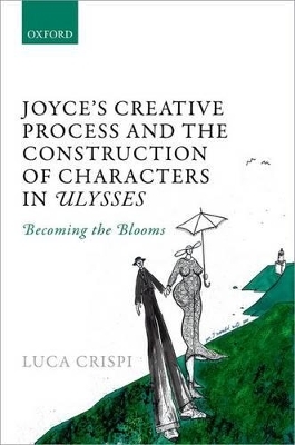 Joyce's Creative Process and the Construction of Characters in Ulysses - Luca Crispi