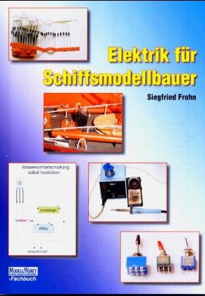 Elektrik für Schiffsmodellbauer - Siegfried Frohn