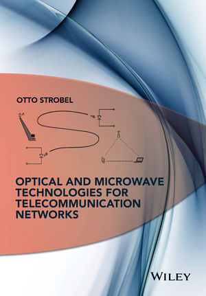 Optical and Microwave Technologies for Telecommunication Networks - Otto Strobel