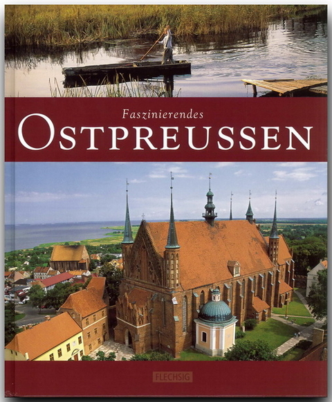 Faszinierendes Ostpreußen - Ernst-Otto Luthardt