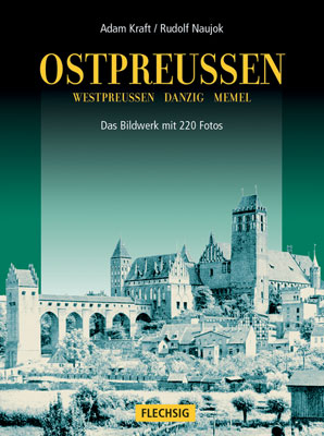 Ostpreussen, Westpreussen, Danzig, Memel - das Bildwerk - Adam Kraft, Rudolf Naujok