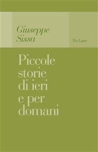 Piccole storie di ieri e per domani - Giuseppe Sissa