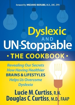 Dyslexic and Un-Stoppable The Cookbook - Lucie M Curtiss, Douglas C Curtiss