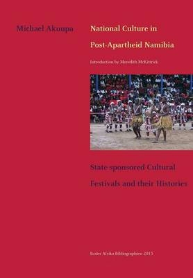 National Culture in Post-Apartheid Namibia. State-sponsored Cultural Festivals and their Histories - Michael Akuupa