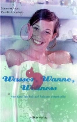 Wasser, Wanne, Wellness - Susanne Faust, Carolin Lockstein