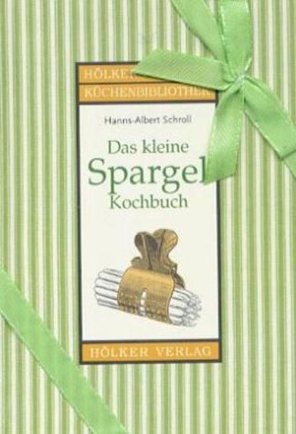 Das kleine Spargel-Kochbuch - Hanns A Schroll