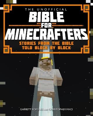 The Unofficial Bible for Minecrafters - Christopher Miko, Garrett Romines