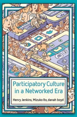 Participatory Culture in a Networked Era - Henry Jenkins, Mizuko Ito, danah boyd