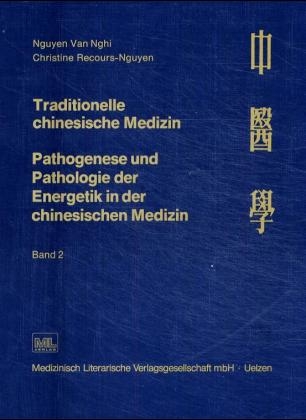 Traditionelle chinesische Medizin. Pathogenese und Pathologie der Energetik in der chinesischen Medizin - Van-Nghi Nguyen, Christine Reccours-Nguyen