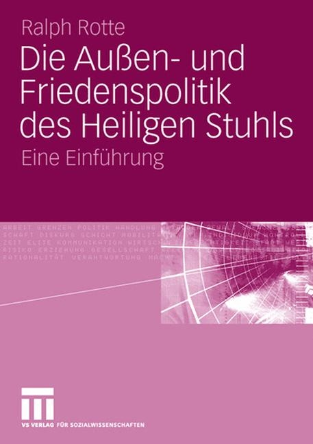 Die Außen- und Friedenspolitik des Heiligen Stuhls - Ralph Rotte