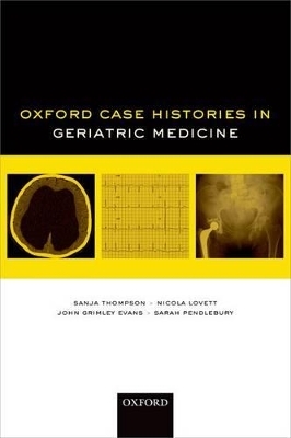 Oxford Case Histories in Geriatric Medicine - Sanja Thompson, Nicola Lovett, John Grimley Evans, Sarah Pendlebury