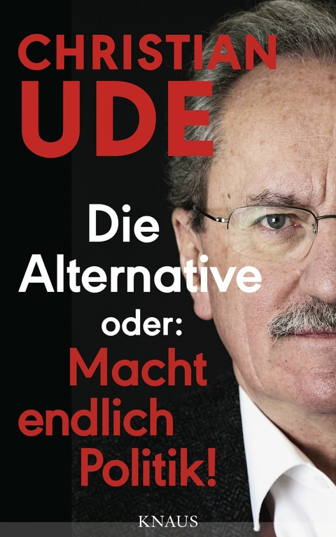 Die Alternative oder: Macht endlich Politik! -  Christian Ude