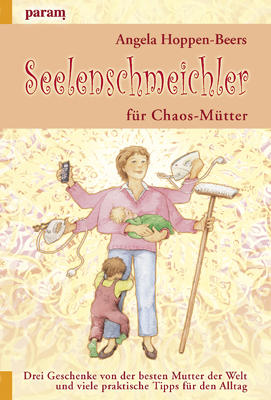 Seelenschmeichler für Chaos-Mütter - Angela: Hoppen-Beers