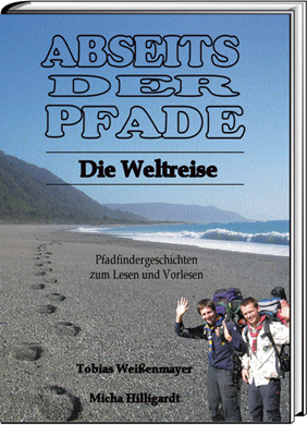 Abseits der Pfade - Die Weltreise - Tobias Weißenmayer, Micha Hilligardt