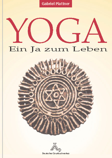 Yoga - ein Ja zum Leben - Gabriel Plattner