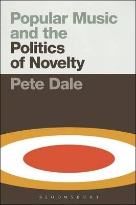 Popular Music and the Politics of Novelty - Pete Dale