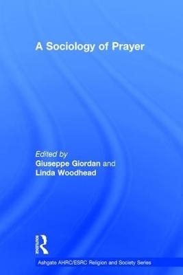 A Sociology of Prayer - Giuseppe Giordan, Linda Woodhead  MBE