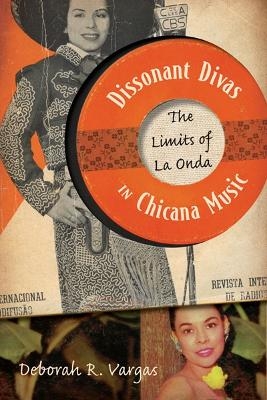 Dissonant Divas in Chicana Music - Deborah R. Vargas