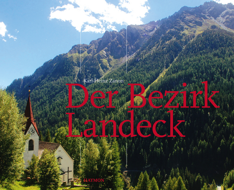 Der Bezirk Landeck - Karl-Heinz Zanon, Lukas Morscher