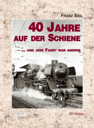 40 Jahre auf der Schiene - Franz Eigl
