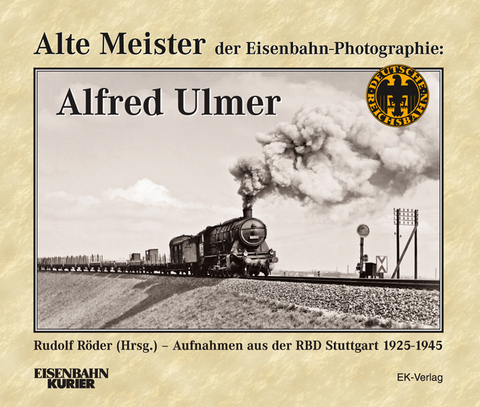 Alte Meister der Eisenbahn-Photographie: Alfred Ulmer - 