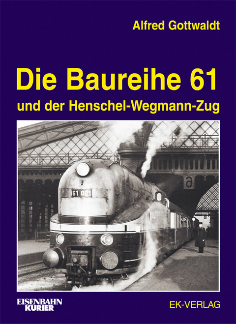 Die Baureihe 61 - Alfred Gottwaldt