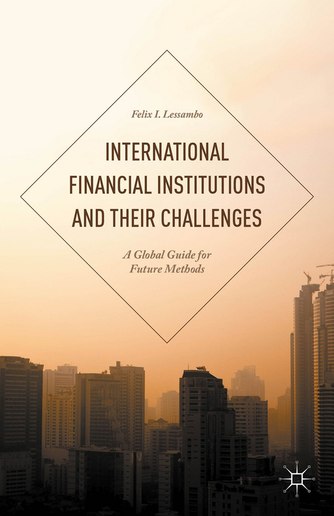 International Financial Institutions and Their Challenges - Felix I. Lessambo