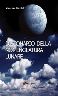 Dizionario della nomenclatura lunare - Vincenzo Garofalo