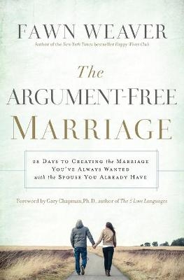 The Argument-Free Marriage - Fawn Weaver
