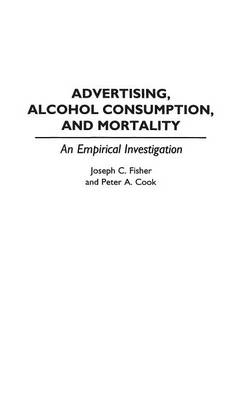 Advertising, Alcohol Consumption, and Mortality - Peter A. Cook, Joseph C. Fisher