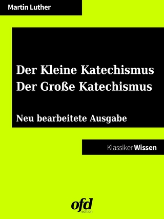 Der Kleine Katechismus - Der Große Katechismus - Martin Luther; ofd edition