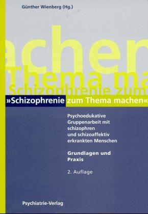 Psychoedukative Gruppenarbeit mit schizophren und schizoaffektiv erkrankten Menschen /Pegasus - Manual und Materialien - Günther Wienberg, Sibylle Schünemann-Wurmthaler, Bernhard Sibum