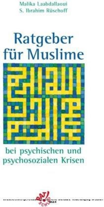 Ratgeber für Muslime bei psychischen und osychosozialen Krisen - Malika Laabdallaoui, S I Rüschoff