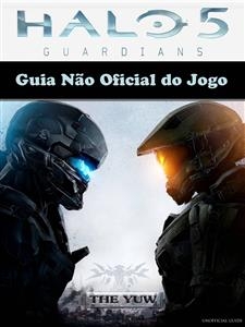 Guia Não Oficial do Jogo Halo 5 Guardians -  Joshua Abbott