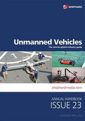 Unmanned Vehicles Handbook: The Concise Global Industry Guide - 