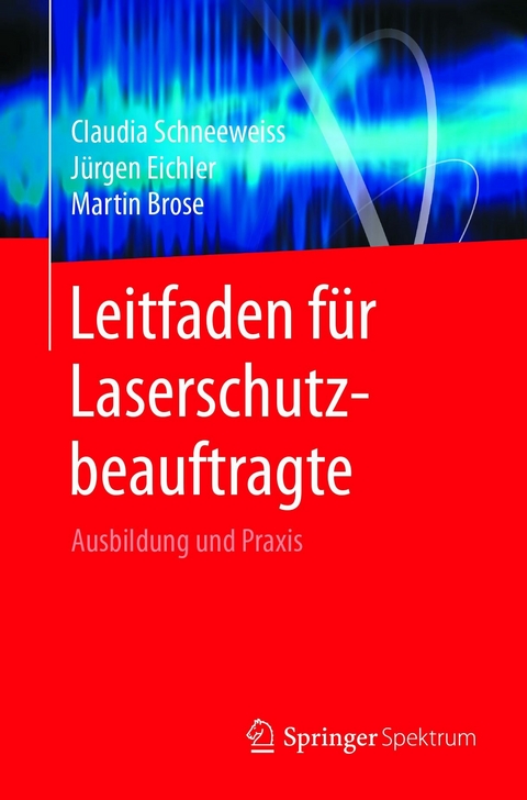 Leitfaden für Laserschutzbeauftragte - Claudia Schneeweiss, Jürgen Eichler, Martin Brose
