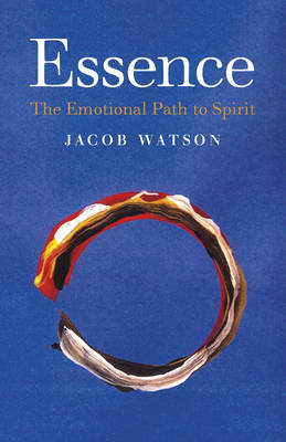Essence: The Emotional Path to Spirit - Jacob Watson
