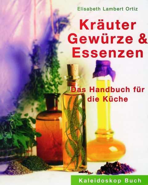 Kräuter, Gewürze & Essenzen - Elisabeth Lambert Ortiz