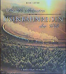 Die 26 schönsten Eisenbahnreisen der Welt - Tom Savio