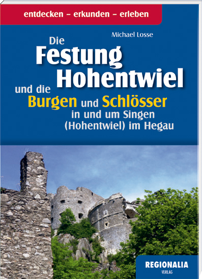 Die Festung Hohentwiel und die Burgen und Schlösser in und um Singen (Hohentwiel) im Hegau - Michael Losse