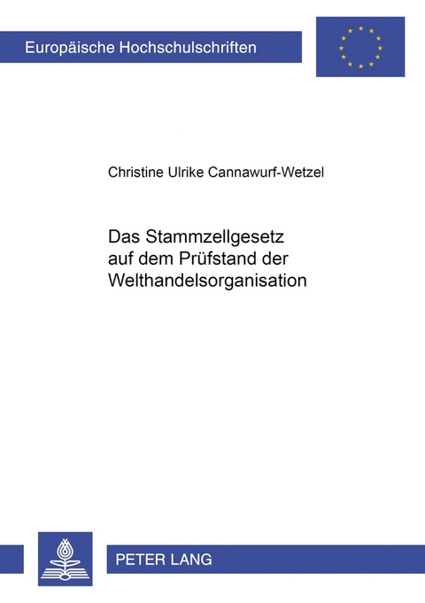 Das Stammzellgesetz auf dem Prüfstand der Welthandelsorganisation - Christine Cannawurf-Wetzel