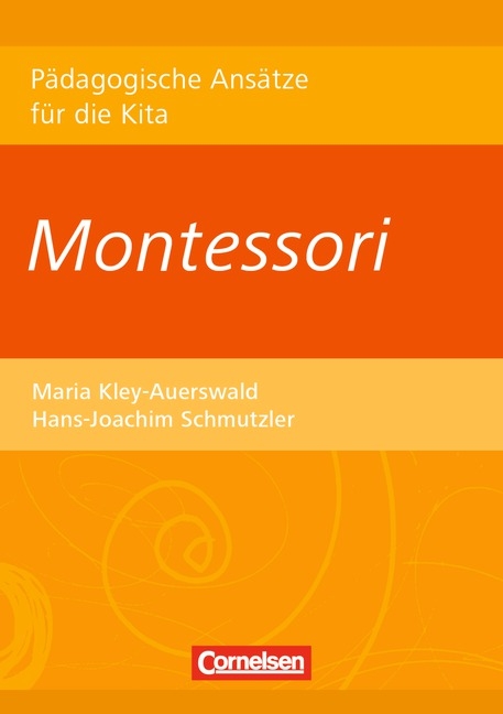 Pädagogische Ansätze für die Kita / Montessori - Maria Kley-Auerswald, Hans-Joachim Schmutzler