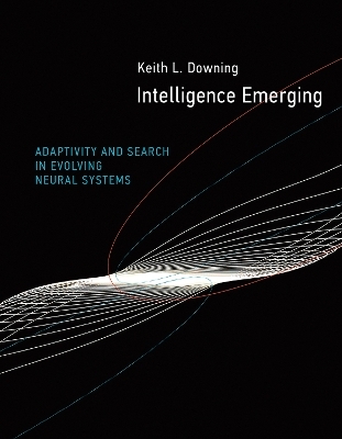 Intelligence Emerging - Keith L. Downing