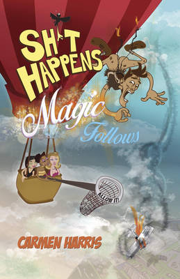 Sh∗t Happens, Magic Follows (Allow It!) – A Life of Challenges, Change and Miracles - Carmen Harris