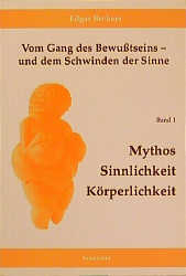 Vom Gang des Bewusstseins - und dem Schwinden der Sinne / Mythos, Sinnlichkeit, Körperlichkeit - Edgar Beckers