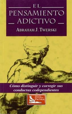 El Pensamiento Adictivo - Abraham J. Twerski