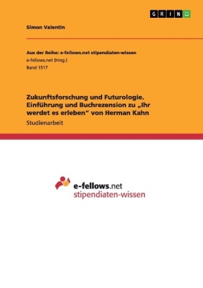 Zukunftsforschung und Futurologie. Einführung und Buchrezension zu "Ihr werdet es erleben" von Herman Kahn - Simon Valentin